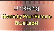 Givenchy Pour Homme Blue Label: Unboxing.