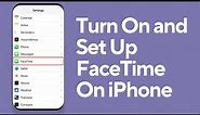 How To Turn On and Set Up FaceTime On iPhone