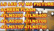LG No Picture, Screen Flash 47LN5200 47LN5400 47LA6200 47LN5700 47LN5750 47LN5790