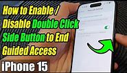 iPhone 15/15 Pro Max: How to Enable/Disable Double Click Side Button to End Guided Access