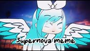 Supernova meme | Gacha life meme | GachaAshy