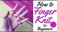 HOW TO FINGER KNIT FOR BEGINNERS / FINGER KNITTING/ TUTORIAL PART ONE