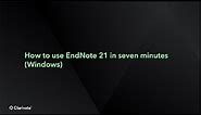 How to use EndNote 21 in seven minutes (Windows)