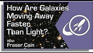 How are galaxies moving away faster than light?
