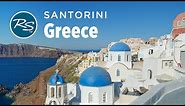 Santorini, Greece: Idyllic Oia - Rick Steves’ Europe Travel Guide - Travel Bite