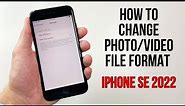 How to Change Photo/Video File Format on iPhone SE (2022)
