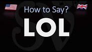 How to Pronounce LOL? (CORRECTLY)
