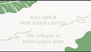 Ballarpur Industries Limited: From the Heights of Success to the Brink of Bankruptcy