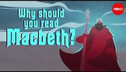 Why should you read "Macbeth"? - Brendan Pelsue