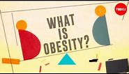 What is obesity? - Mia Nacamulli