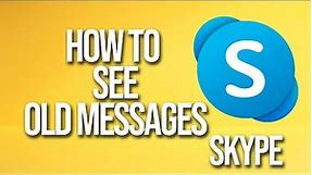 How To See Old Messages Skype Tutorial