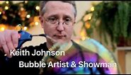 BUBBLEOLOGY Show :: Keith Johnson Explores How Soap Bubbles Work & What's New They Can Do