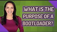 What is the purpose of a bootloader?