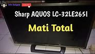 Memperbaiki TV Led Sharp Aquos LC-32LE265i Mati Total