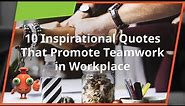 10 Inspirational Quotes That Promote Teamwork in the Workplace