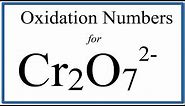 How to find the Oxidation Number for Cr in the Cr2O7 2- ion. (Dichromate ion)