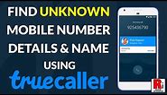 How to Find Unknown Mobile Number Details & Name using Truecaller