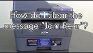 How do I clear the message Jam Rear | Brother MFCL2740DW