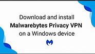 Download and install Malwarebytes Privacy VPN on a Windows device