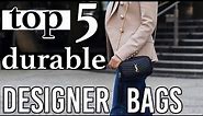 Top 5 most durable designer handbags 2019 *buy these*