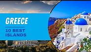 GREECE | 10 Best Greek Islands to Visit.