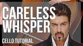How to play Careless Whisper by George Michael on Cello (Tutorial)