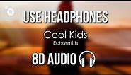 Echosmith - Cool Kids (8D AUDIO)