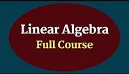 Linear algebra full course