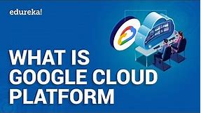 What Is Google Cloud Platform | Google Cloud Platform Overview | GCP Training | Edureka