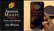 Remove Music Player Widget from Lock Screen on iPhone (3 Ways)