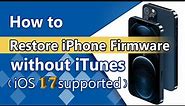 (✔️iOS 17 Supported!) 🔥2024 How to Restore iPhone Firmware without iTunes