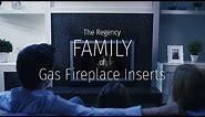 The Regency Family of Gas Fireplace Inserts
