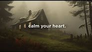 calm your heart.