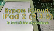 iPad 2 ios 9.3.5 bypass iCloud và Fix Tool báo Chưa jaibreak 09/2020 WORK 100%