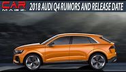 2018 Audi Q4 SUV Price and Review