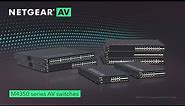 Introducing the New NETGEAR M4350 ProAV Switches
