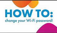 How To Change your Wi-Fi password.