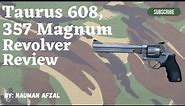 Taurus 608, 357 Magnum, 8 inch revolver review
