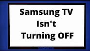 Samsung TV Isn't Turning Off: What To Do?