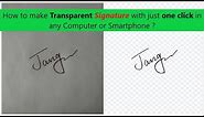 How to make Transparent Signature with just one click in any Computer or Smartphone ?