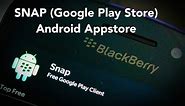 How to sideload/install SNAP (Google Play Store) for BlackBerry Z10/Q10/Z30/Q5/Z3/Classic/Leap