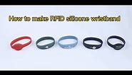 How to make RFID silicone wristband