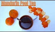 Don't Toss Those Mandarin Peels in the Trash, Make This Healthy Homemade Mandarin Orange Peel Tea
