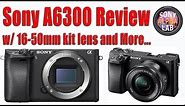 Sony A6300 Review - Real World and How-To Use Camera