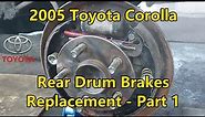 2005 Toyota Corolla - Rear Drum Brakes Replacement - Part 1 Of 3