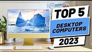 Top 5 BEST Desktop Computers of (2023)