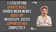 ( Satisfying Update) Niece Shared Mean Memes About My Infertility, Sister Supported Her Completely - Reddit Stories