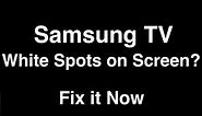 Samsung TV White Spots on Screen - Fix it Now