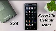 Samsung Galaxy S24 / S24 Ultra - How To Restore Default Icons