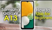 Samsung Galaxy A13 for Beginners (Learn the Basics in Minutes) | A13 5G